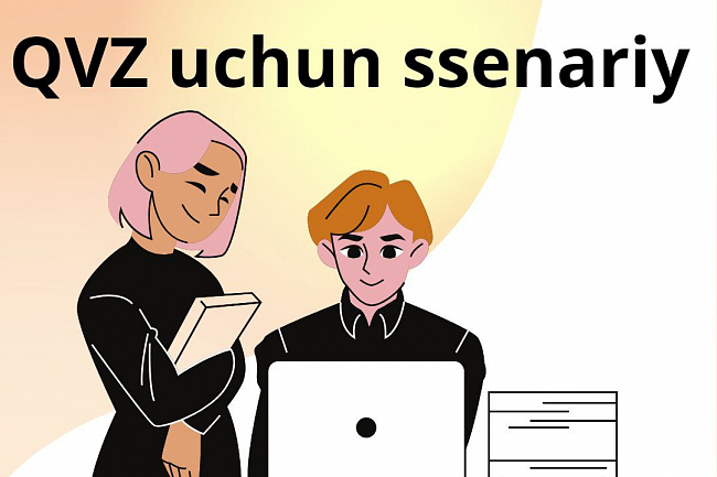 Men QVZ uchun ssenariy yozaman