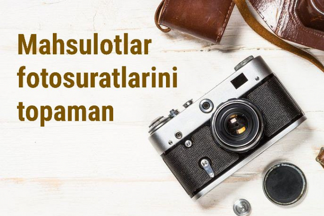 Mahsulotlar nomi boyicha rasmlarini topib beraman