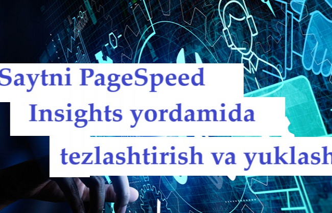 Saytni PageSpeed Insights yordamida tezlashtirish va yuklash