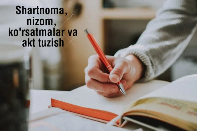 Shartnoma, nizom, korsatmalar, akt tuzaman