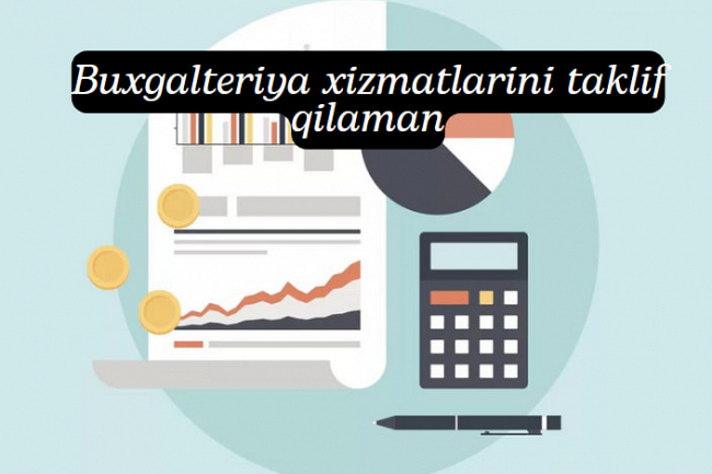 Buxgalteriya xizmatlarini taklif qilaman