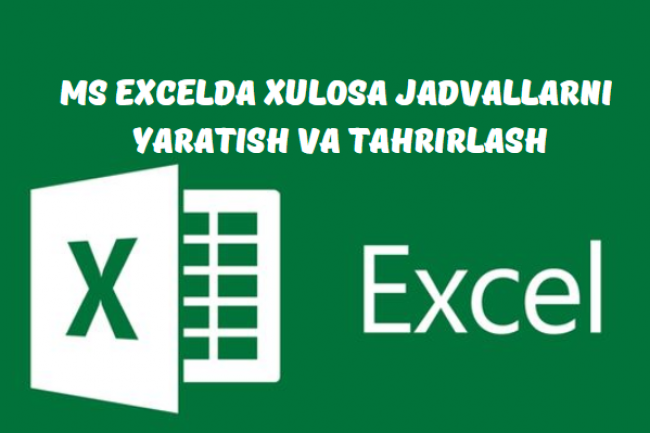 MS Excelda xulosa jadvallarni yaratish va tahrirlash