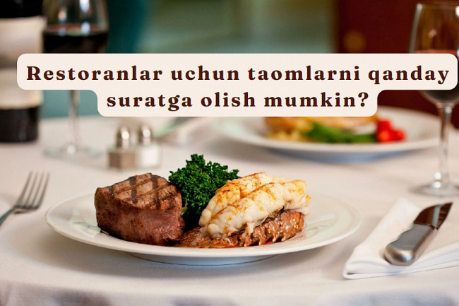 Restoranlar uchun taomlarni qanday suratga olish mumkin