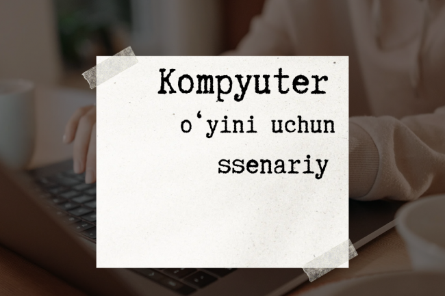 Kompyuter oyinlari uchun ssenariy 