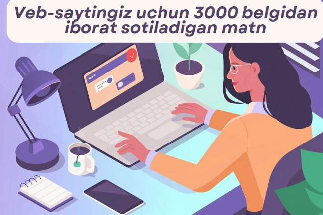 Veb-saytingiz uchun 3000 belgidan iborat sotiladigan matn yozish