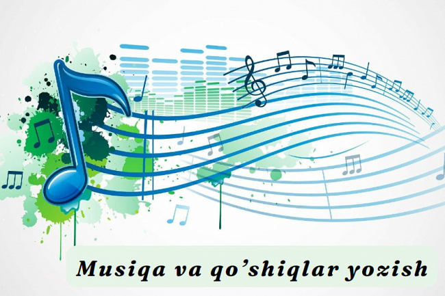 Musiqa va qoshiqlar yozish