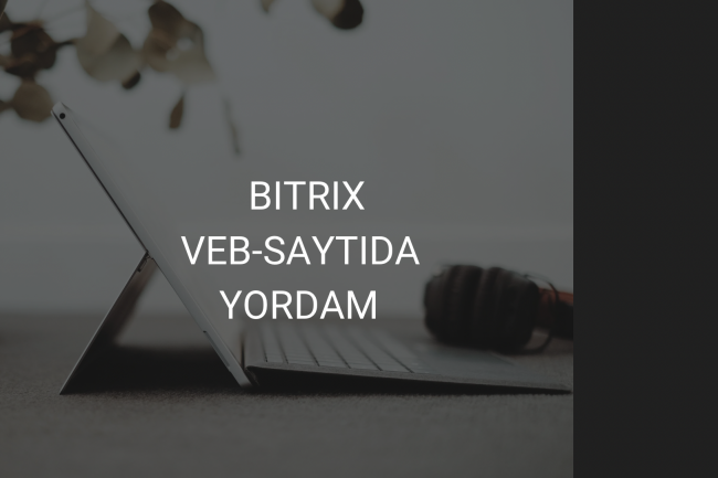 1 C Bitrix veb-sayti,sozlash,ozgartirishlar, tahrirlar boyicha yordam