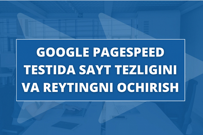 Google PageSpeed testidaveb sayt tezligi va reytingni oshirish