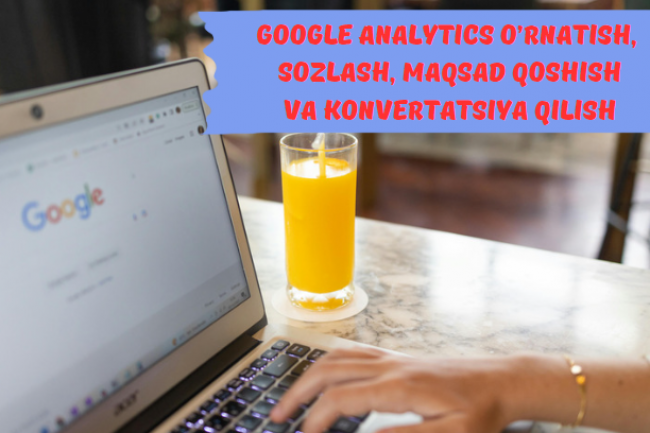 Google Analytics ornatish sozlash maqsad qoshish konvertatsiya qilish