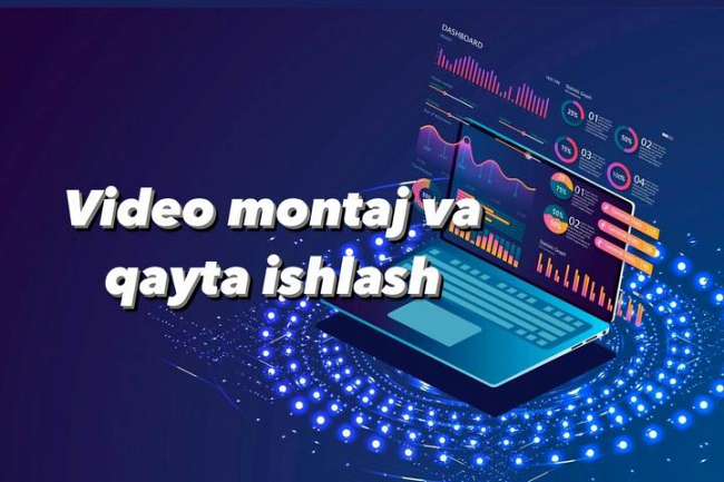 Video montaj va qayta ishlash