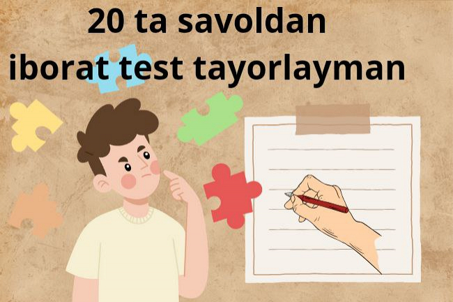 20 savoldan iborat test tayyorlash