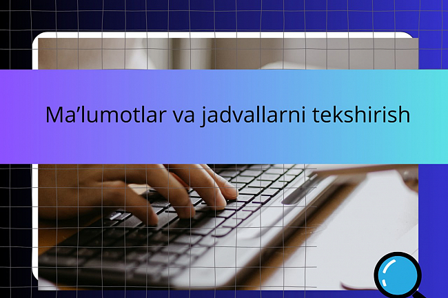 Malumotlar va jadvallarni tekshirish