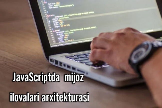 JavaScript. Mijoz ilovalari arxitekturasi