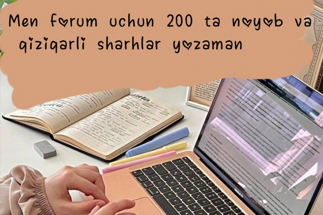 Men forum uchun 200 ta noyob va qiziqarli sharhlar yozaman