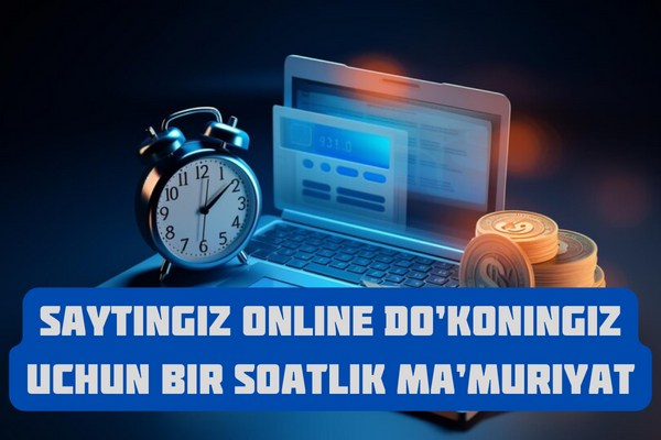 Veb saytingiz onlayn dokoningiz uchun bir soatlik mamuriyat
