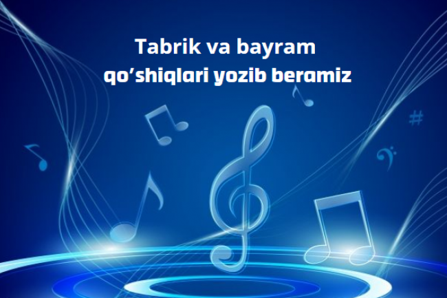 Tabrik va bayram qoshiqlari yozib beramiz