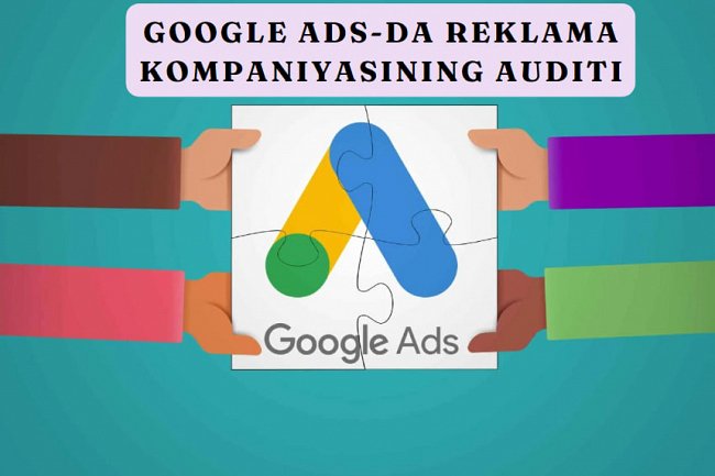 Google Ads-da reklama kompaniyasining auditi