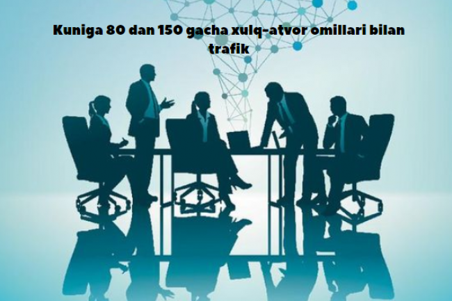 Kuniga 80 dan 150 gacha xulq-atvor omillari bilan trafik
