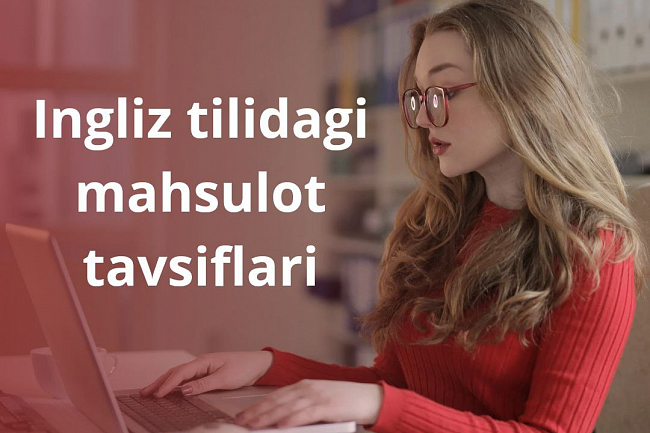 Men veb-saytni ingliz tili kontent,mahsulot tafsifi bilan toldiraman