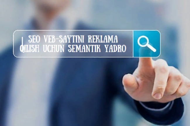 SEO veb-saytini reklama qilish uchun semantik yadro