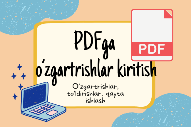 Har qanday qiyinlikdagi PDF fayllarni tahrirlashva qayta ishlash