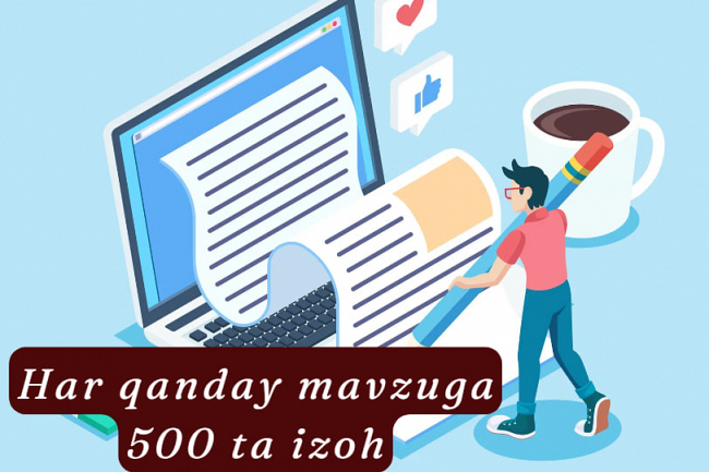 Har qanday mavzuga 500 ta izoh yozib beraman