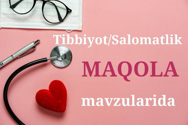 Tibbiyot va salomatlik mavzusida 4000 belgili maqola yozaman