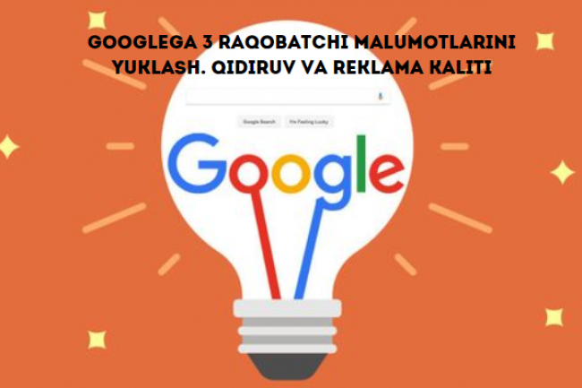 Googlega 3 raqobatchi malumotlarini yuklash. Qidiruv va reklama kaliti