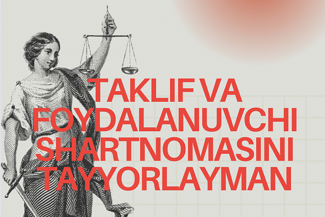 taklif va foydalanuvchi shartnomasini tayyorlayman