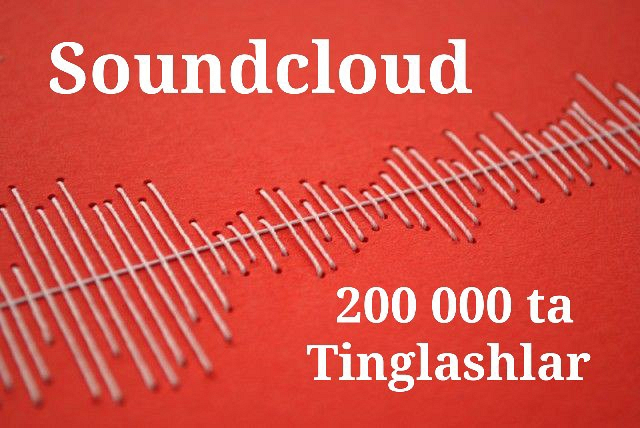 Soundcloudda qoshigingiz uchun 200 000 ta tinglashlar. Doimiy kafolat&