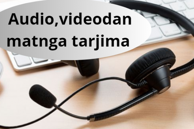 Transkripsiya, audiodan, videodan matnga tarjima qilish 30 daqiqa