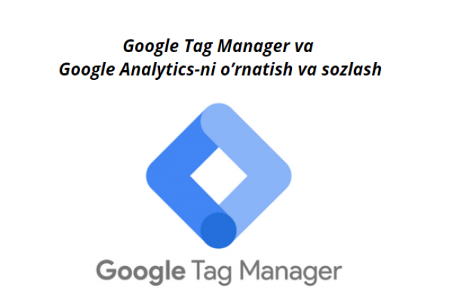 Google Tag Manager va Google Analytics-ni ornatish va sozlash