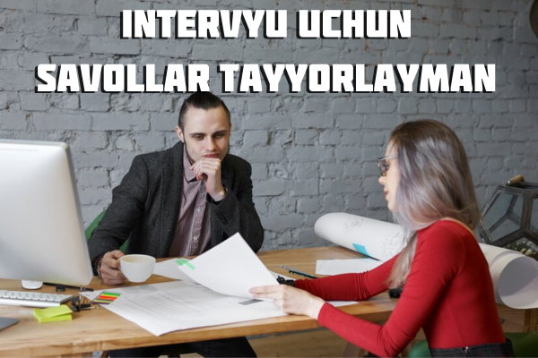Intervyu uchun savollar tayyorlayman