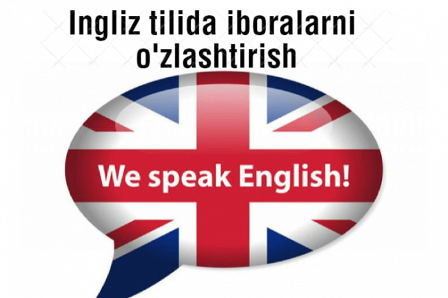 Ingliz tilidagi iboralarni ozlashtirish- ESL aloqasi uchun zarur