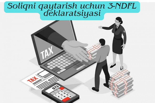 Soliqni qaytarish uchun 3-NDFL deklaratsiyasini tuzib beraman