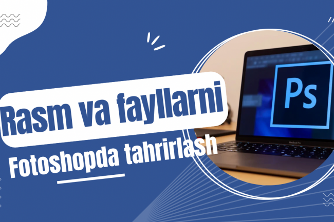 Rasm va fayllarni fotoshopda tahrirlash