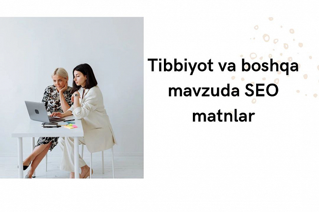 Tibbiyot, tibbiy maqolalar va boshqa mavzulardagi SEO matnlar