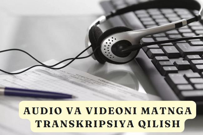 Audio va videoni matnga transkripsiya qilish 25 daqiqa