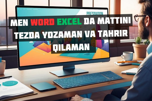 Men Word Excel da matini tezda yozaman va tahrir qilaman&nbsp;