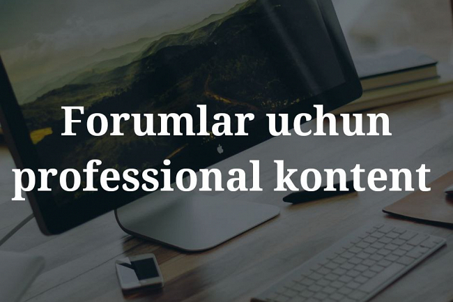 Forumlar uchun professional kontent. 2008 yildan beri ish tajribasi