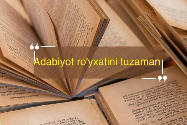 Ilmiy ishingiz uchun adabiyotlar royxatini tayyorlayman 