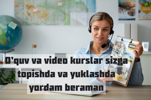 Oquv va video kurslar sizga topishda va yuklashda yordam beraman