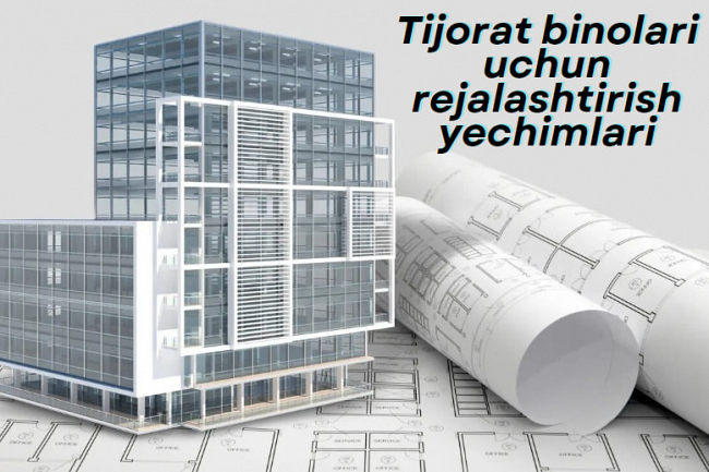 Tijorat binolari uchun rejalashtirish yechimlari