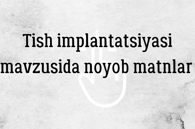 Men tish implantatsiyasi mavzusida matnlar yozaman