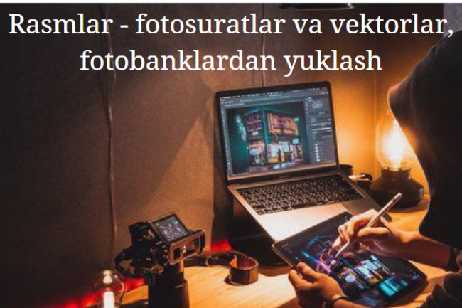 Rasmlar - fotosuratlar va vektorlar, fotobanklardan yuklash