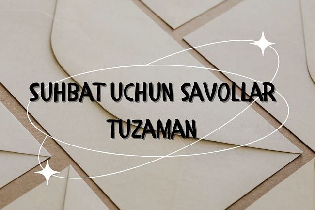Men suhbatlar uchun savollar tayyorlayman