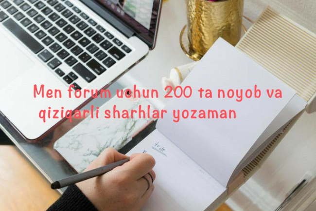 Men forum uchun 200 ta noyob va qiziqarli sharhlar yozaman