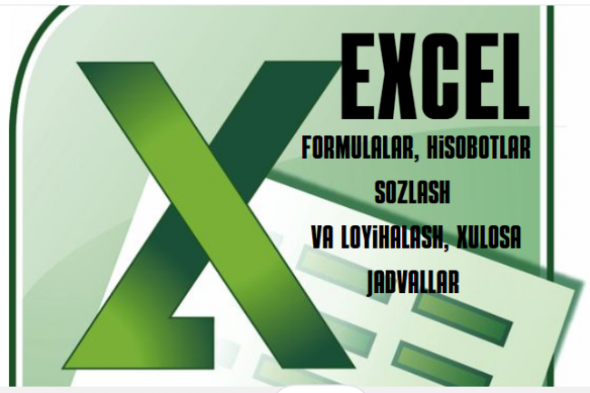 Excel formulalar, hisobotlar sozlash va loyihalash, xulosa jadvallar