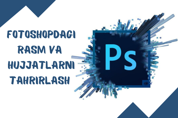Fotoshopdagi rasm va hujjatlarni tahrirlash
