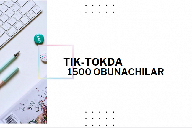 TIK-TOKga 1500 obunachi
